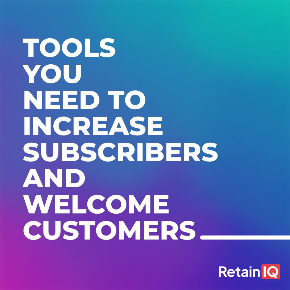 Tools You Need to Increase Subscribers and Welcome Customers