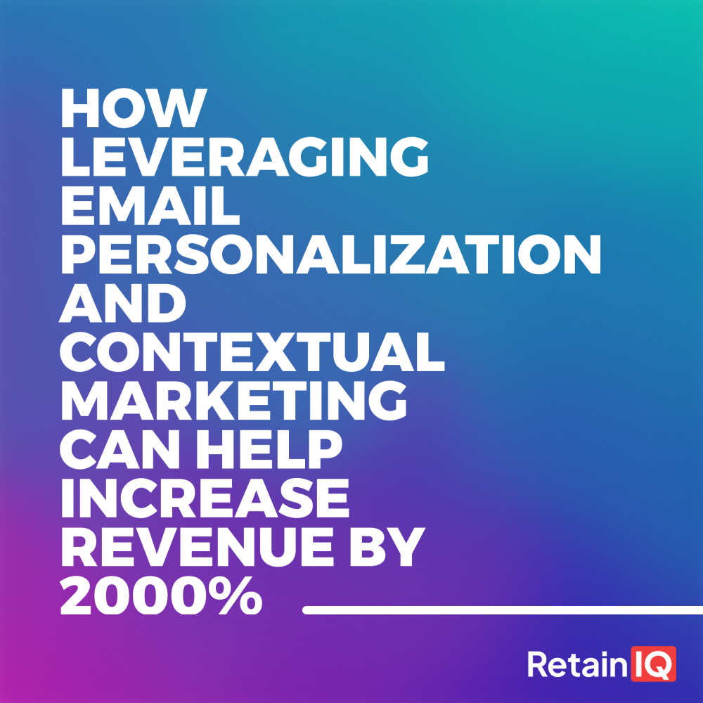 How leveraging Email Personalization and Contextual Marketing can help increase Revenue by 2000%