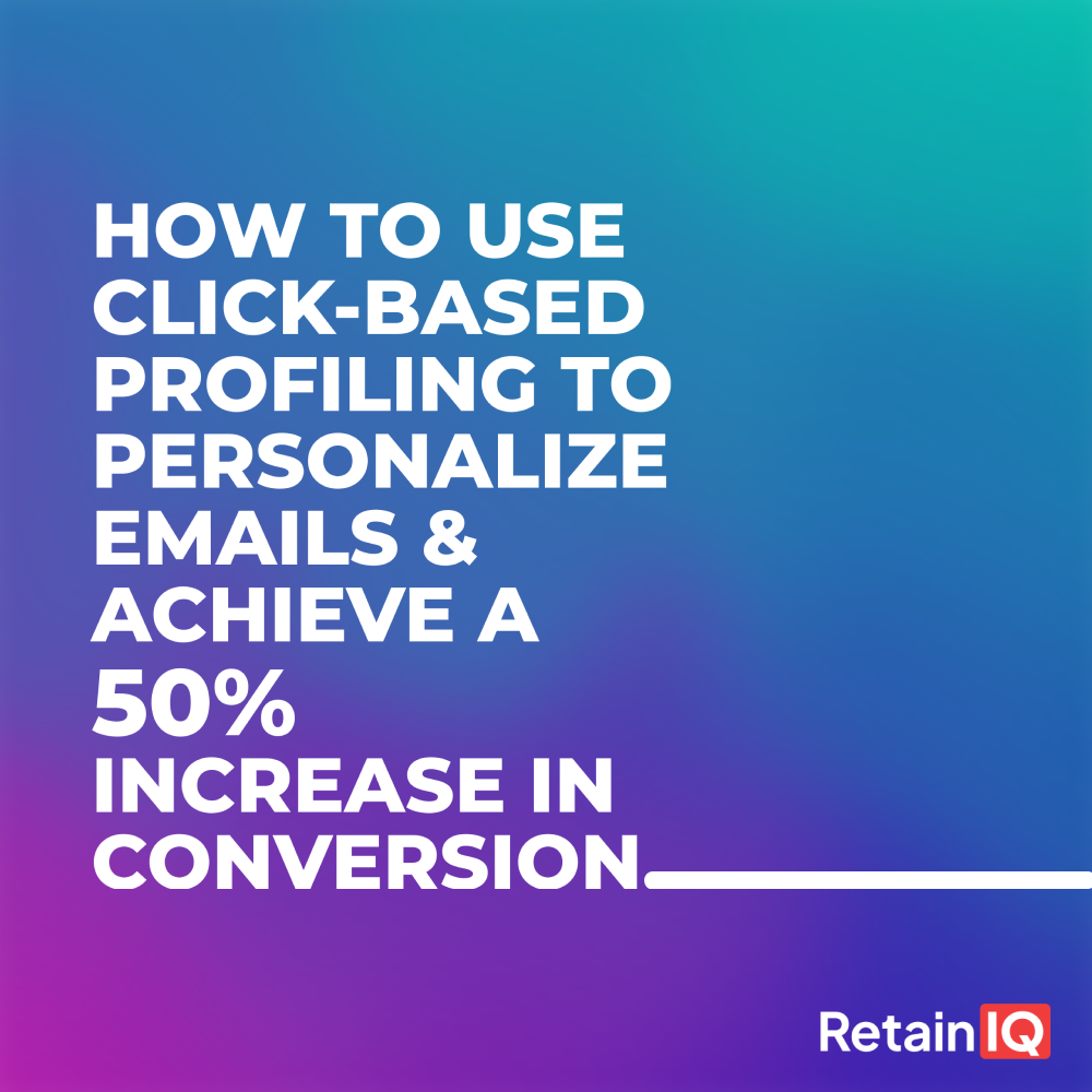 How to use click-based profiling to personalize emails and increase conversion